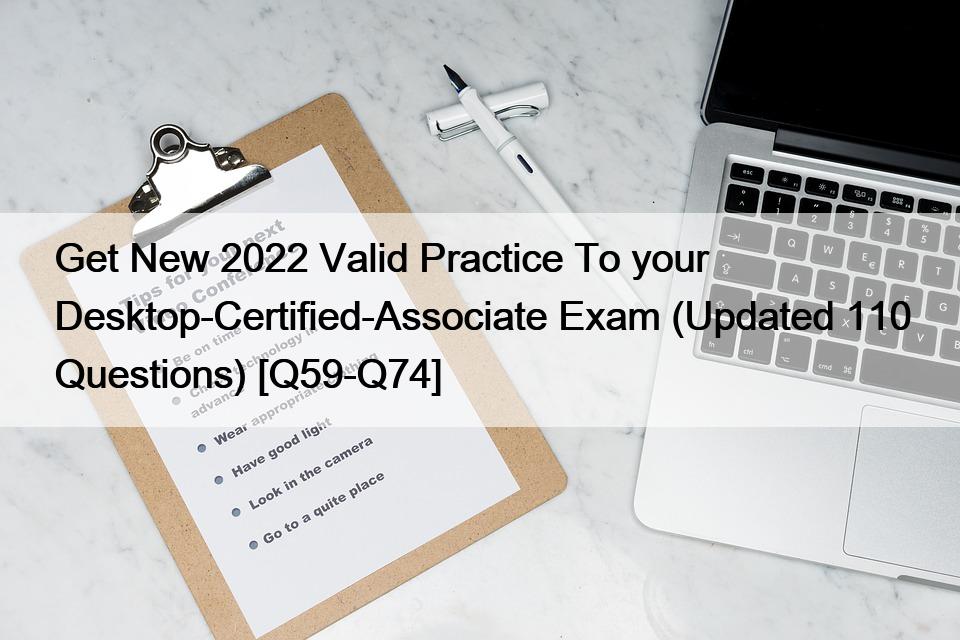 Get New 2022 Valid Practice To your Desktop-Certified-Associate Exam (Updated 110 Questions) [Q59-Q74]