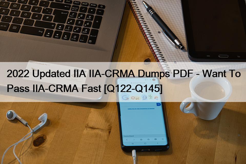 2022 Updated IIA IIA-CRMA Dumps PDF – Want To Pass IIA-CRMA Fast [Q122-Q145]