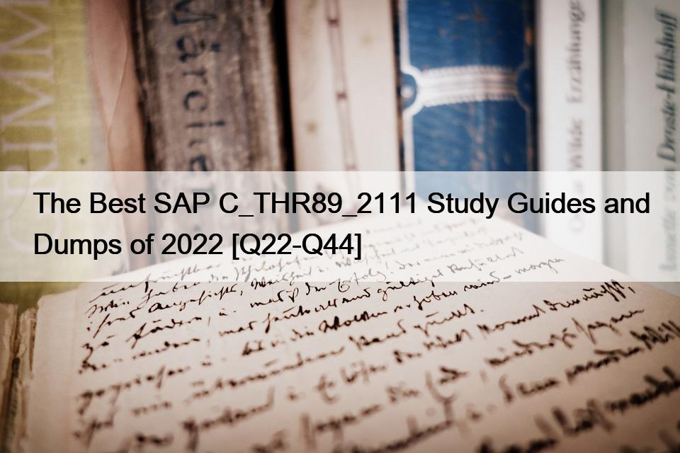 The Best SAP C_THR89_2111 Study Guides and Dumps of 2022 [Q22-Q44]