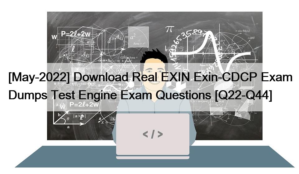 [May-2022] Download Real EXIN Exin-CDCP Exam Dumps Test Engine Exam Questions [Q22-Q44]