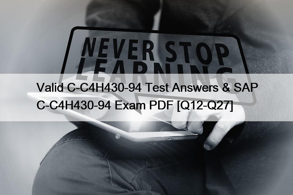 Valid C-C4H430-94 Test Answers & SAP C-C4H430-94 Exam PDF [Q12-Q27]