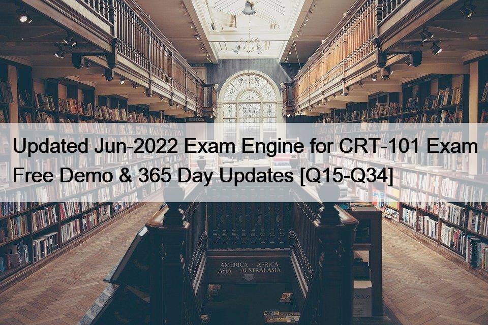 Updated Jun-2022 Exam Engine for CRT-101 Exam Free Demo & 365 Day Updates [Q15-Q34]