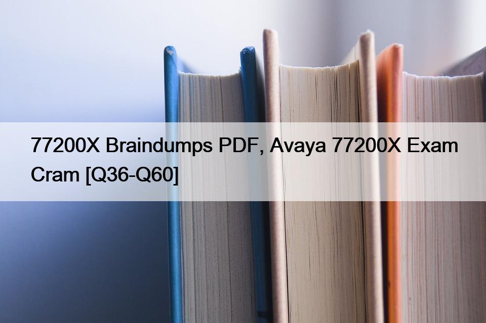 77200X Braindumps PDF, Avaya 77200X Exam Cram [Q36-Q60]