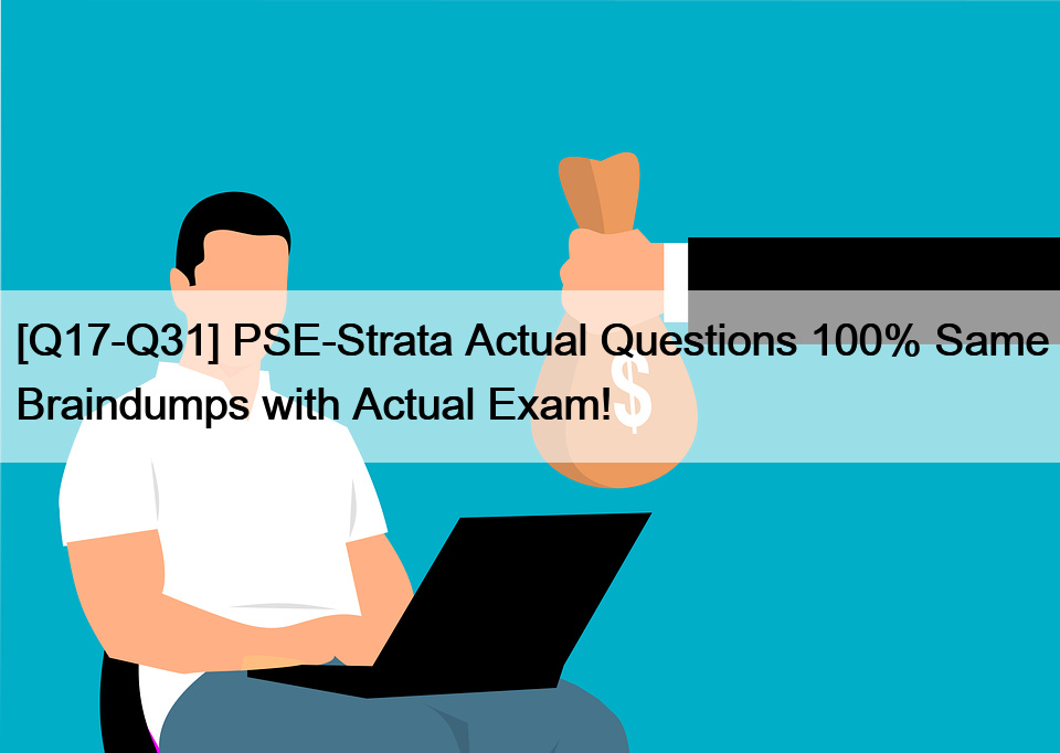 [Q17-Q31] PSE-Strata Actual Questions 100% Same Braindumps with Actual Exam!