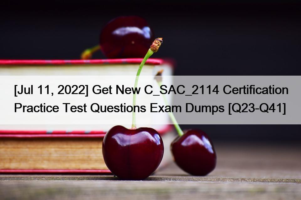 [Jul 11, 2022] Get New C_SAC_2114 Certification Practice Test Questions Exam Dumps [Q23-Q41]