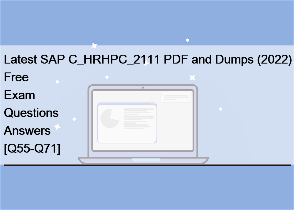 Latest SAP C_HRHPC_2111 PDF and Dumps (2022) Free Exam Questions Answers [Q55-Q71]