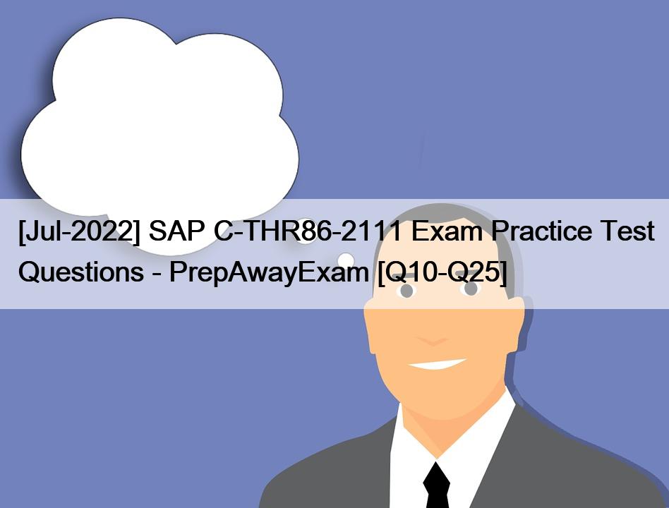 [Jul-2022] SAP C-THR86-2111 Exam Practice Test Questions – PrepAwayExam [Q10-Q25]