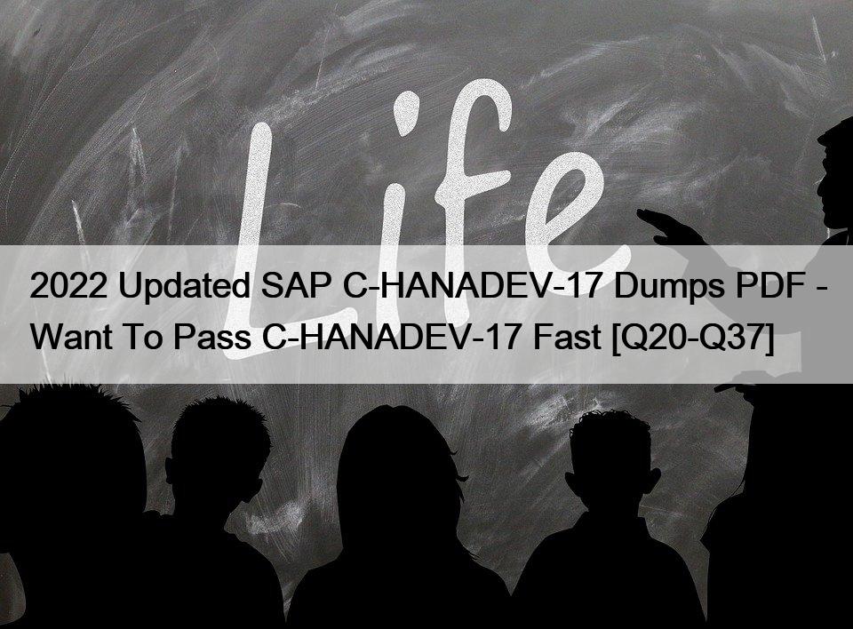 2022 Updated SAP C-HANADEV-17 Dumps PDF – Want To Pass C-HANADEV-17 Fast [Q20-Q37]