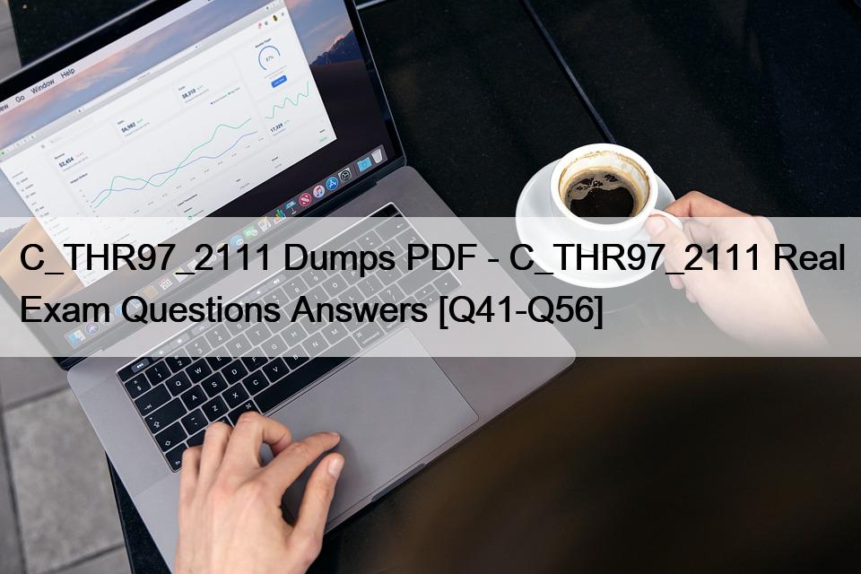 C_THR97_2111 Dumps PDF – C_THR97_2111 Real Exam Questions Answers [Q41-Q56]