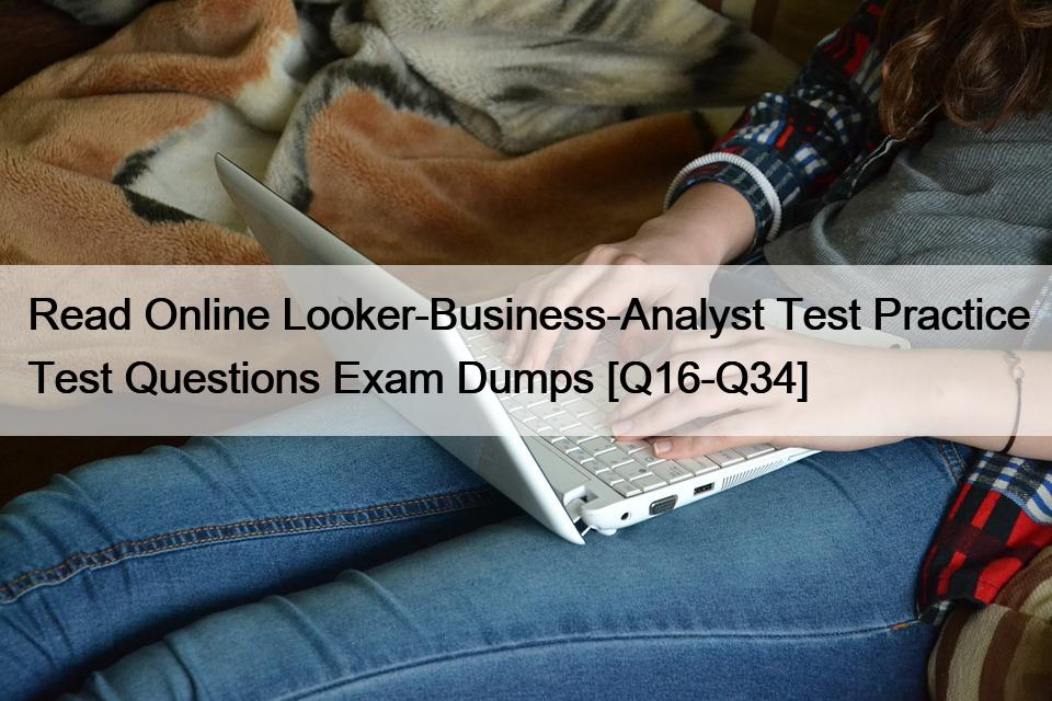 Read Online Looker-Business-Analyst Test Practice Test Questions Exam Dumps [Q16-Q34]
