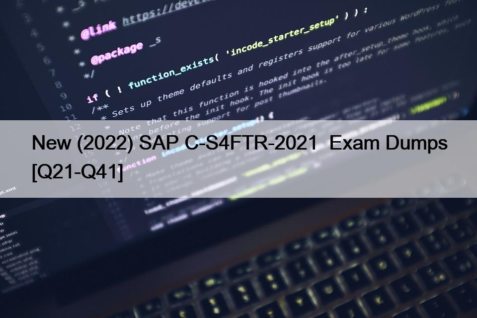 New (2022) SAP C-S4FTR-2021  Exam Dumps [Q21-Q41]