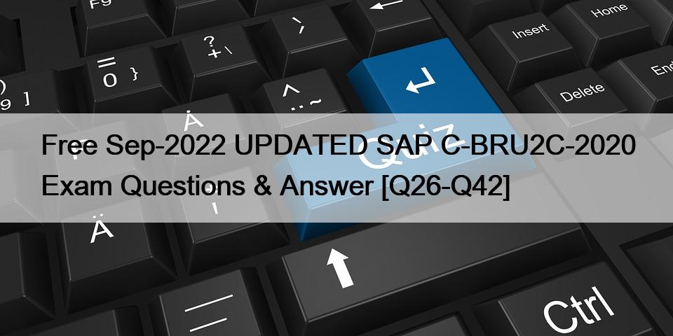 Free Sep-2022 UPDATED SAP C-BRU2C-2020 Exam Questions & Answer [Q26-Q42]