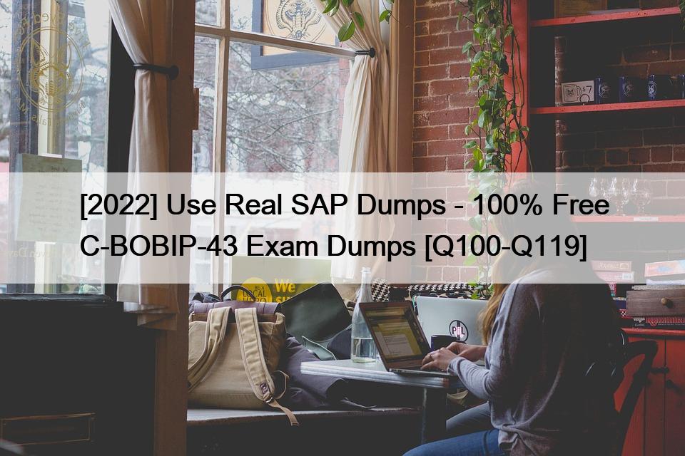 [2022] Use Real SAP Dumps – 100% Free C-BOBIP-43 Exam Dumps [Q100-Q119]