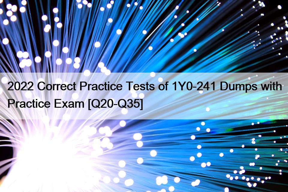 2022 Correct Practice Tests of 1Y0-241 Dumps with Practice Exam [Q20-Q35]
