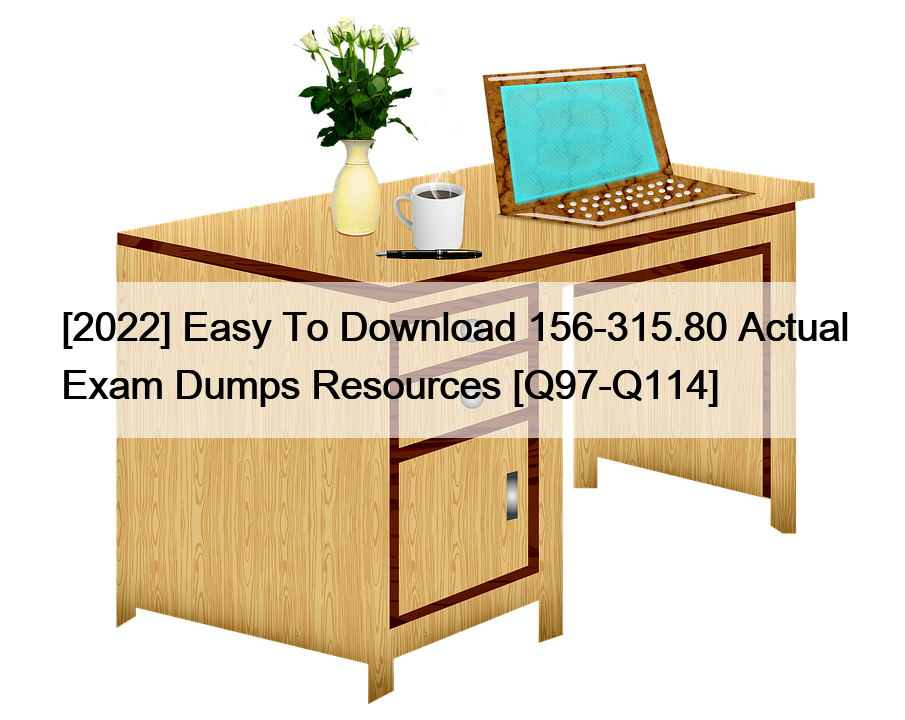 [2022] Easy To Download 156-315.80 Actual Exam Dumps Resources [Q97-Q114]