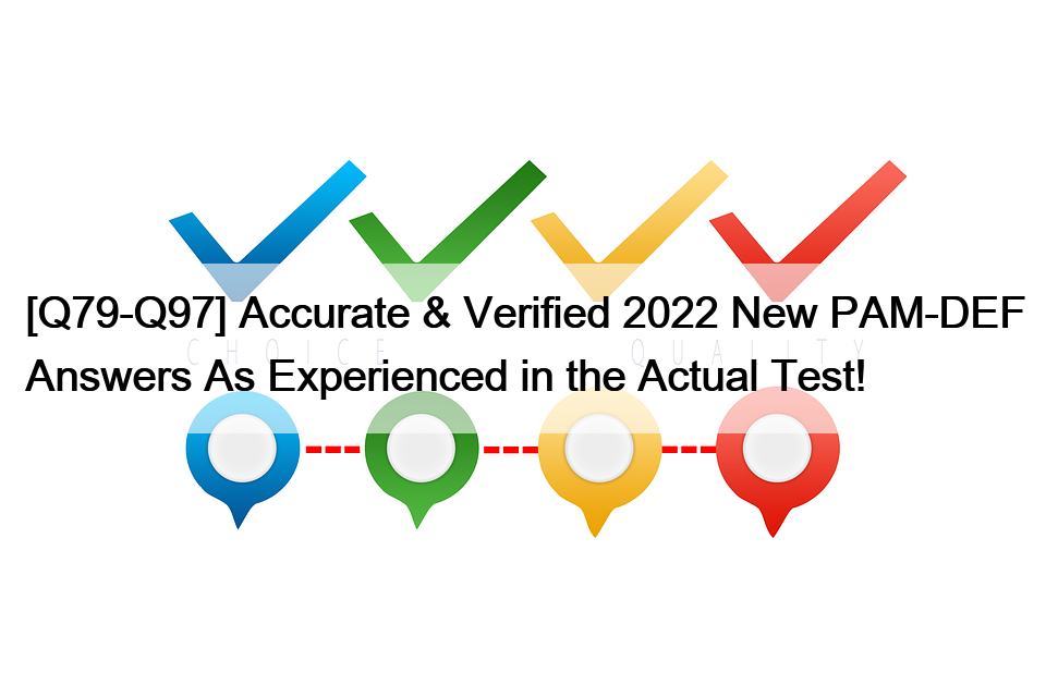 [Q79-Q97] Accurate & Verified 2022 New PAM-DEF Answers As Experienced in the Actual Test!