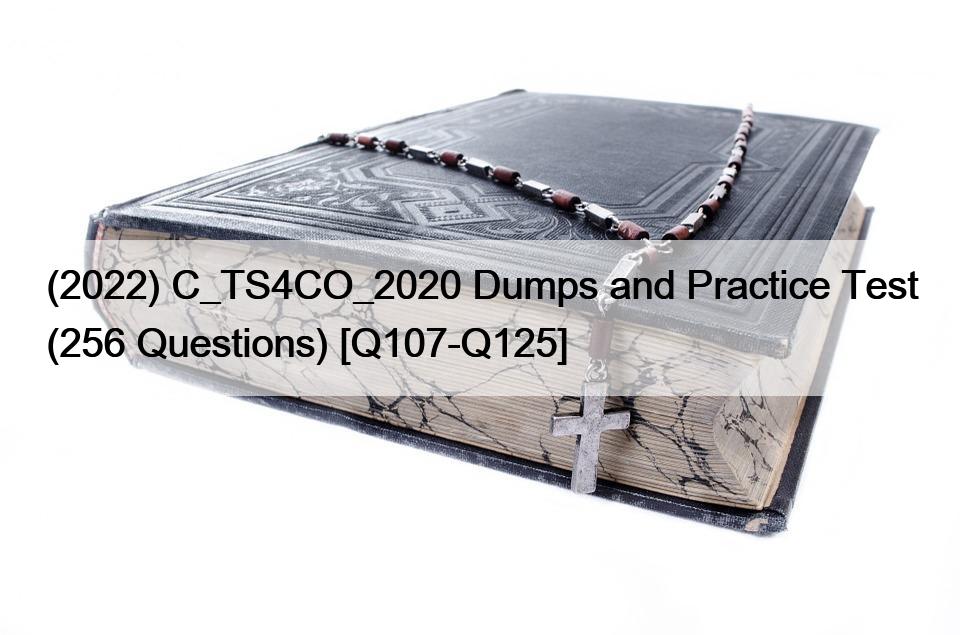 (2022) C_TS4CO_2020 Dumps and Practice Test (256 Questions) [Q107-Q125]