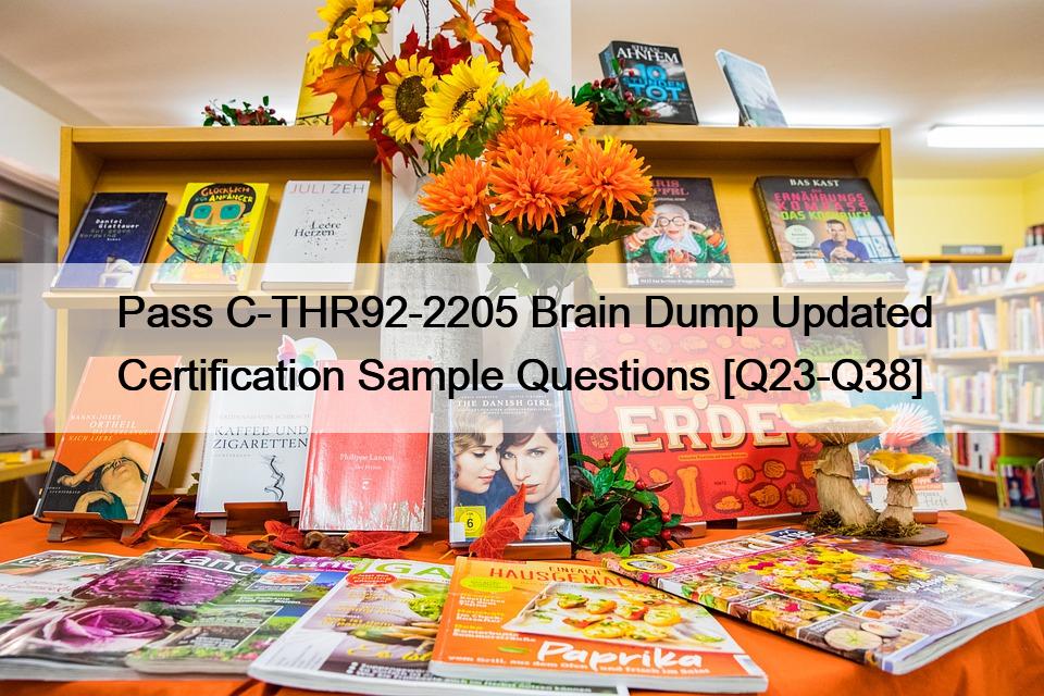 Pass C-THR92-2205 Brain Dump Updated Certification Sample Questions [Q23-Q38]