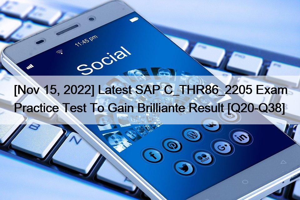 [Nov 15, 2022] Latest SAP C_THR86_2205 Exam Practice Test To Gain Brilliante Result [Q20-Q38]