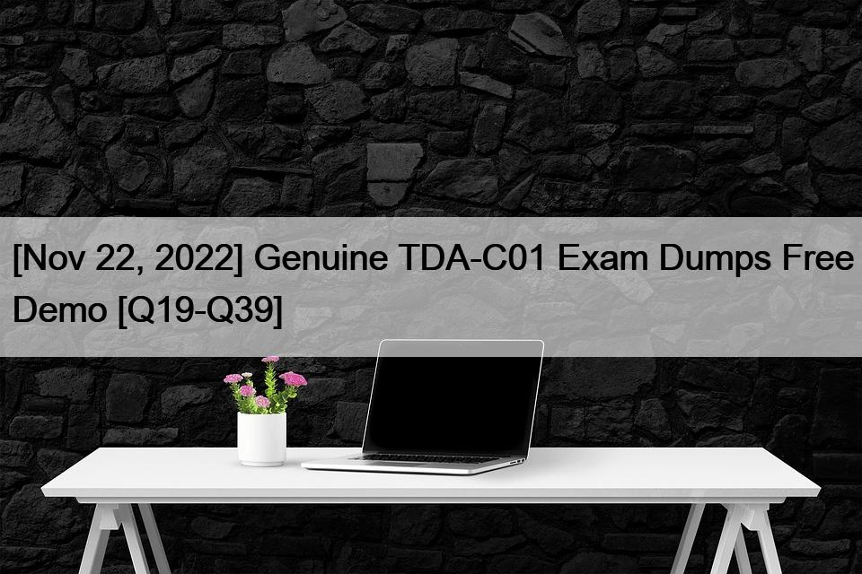 [Nov 22, 2022] Genuine TDA-C01 Exam Dumps Free Demo [Q19-Q39]
