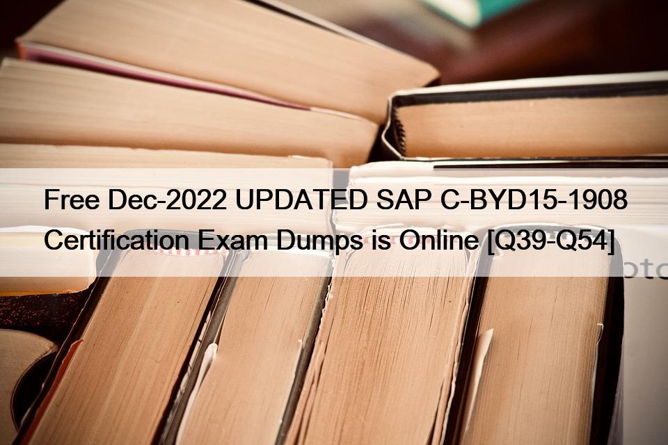 Free Dec-2022 UPDATED SAP C-BYD15-1908 Certification Exam Dumps is Online [Q39-Q54]