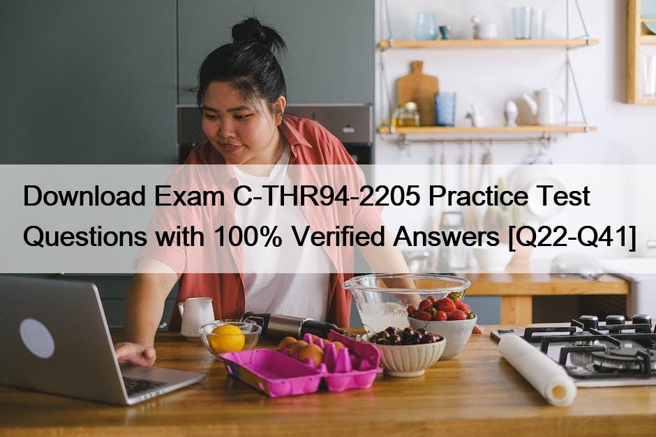 Download Exam C-THR94-2205 Practice Test Questions with 100% Verified Answers [Q22-Q41]