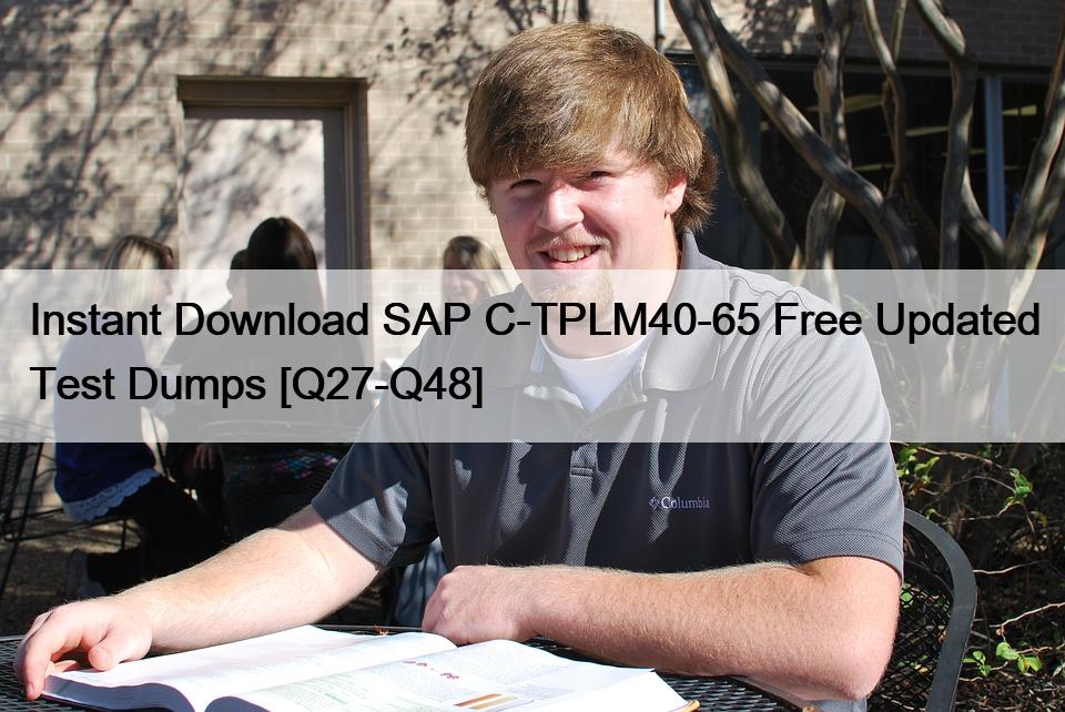 Instant Download SAP C-TPLM40-65 Free Updated Test Dumps [Q27-Q48]