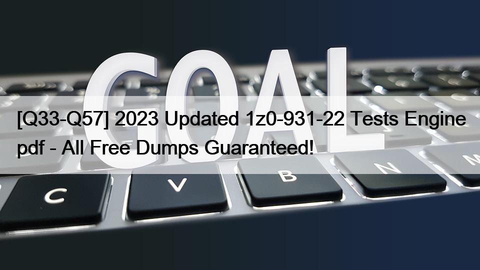 [Q33-Q57] 2023 Updated 1z0-931-22 Tests Engine pdf – All Free Dumps Guaranteed!