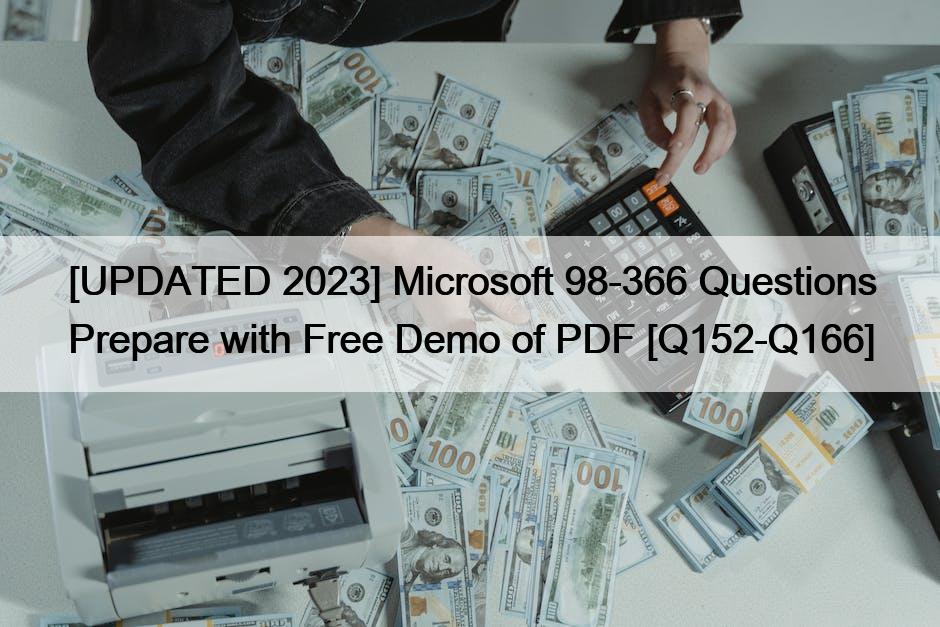 [UPDATED 2023] Microsoft 98-366 Questions Prepare with Free Demo of PDF [Q152-Q166]