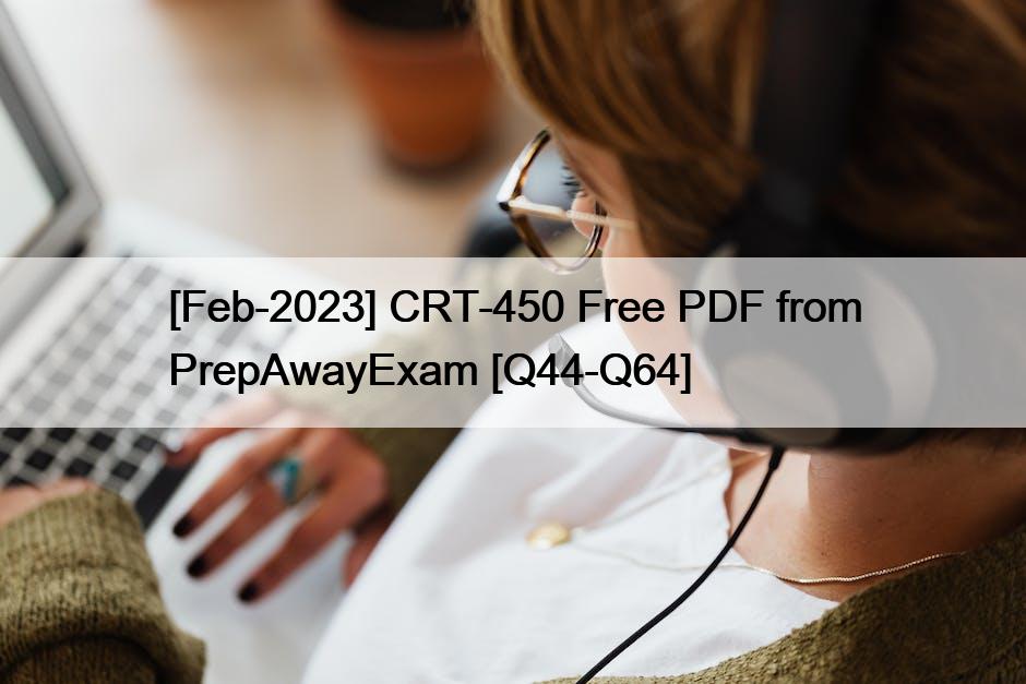 [Feb-2023] CRT-450 Free PDF from PrepAwayExam [Q44-Q64]