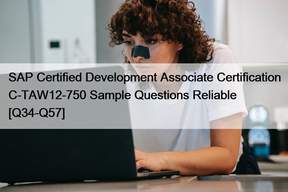 SAP Certified Development Associate Certification C-TAW12-750 Sample Questions Reliable [Q34-Q57]