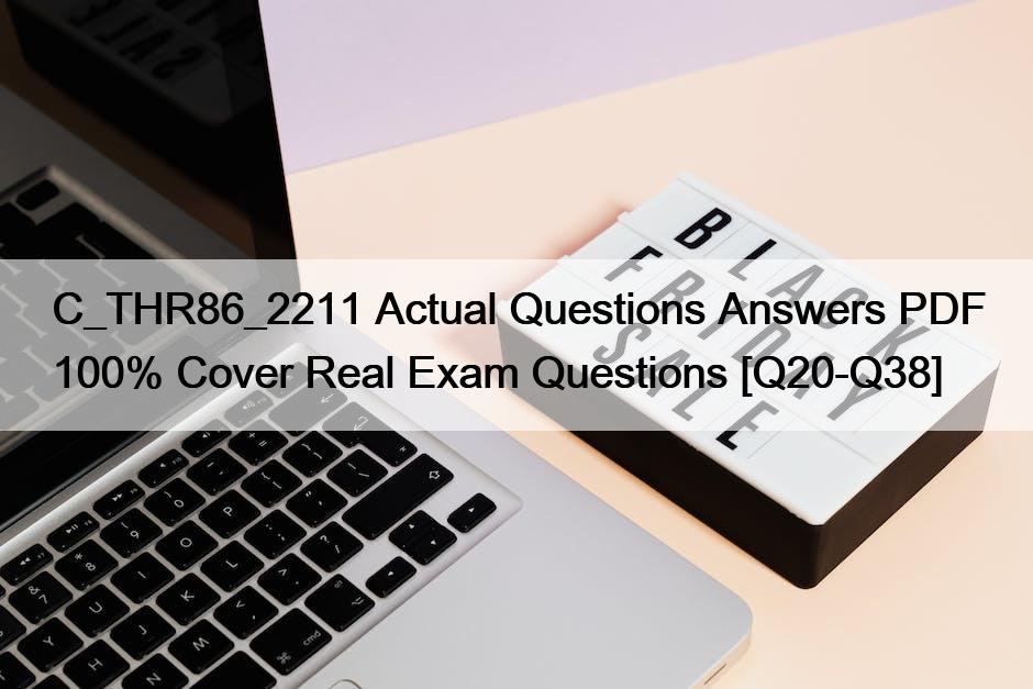 C_THR86_2211 Actual Questions Answers PDF 100% Cover Real Exam Questions [Q20-Q38]