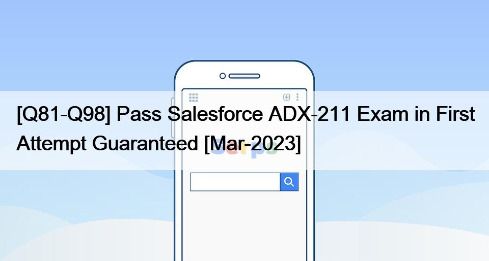 [Q81-Q98] Pass Salesforce ADX-211 Exam in First Attempt Guaranteed [Mar-2023]