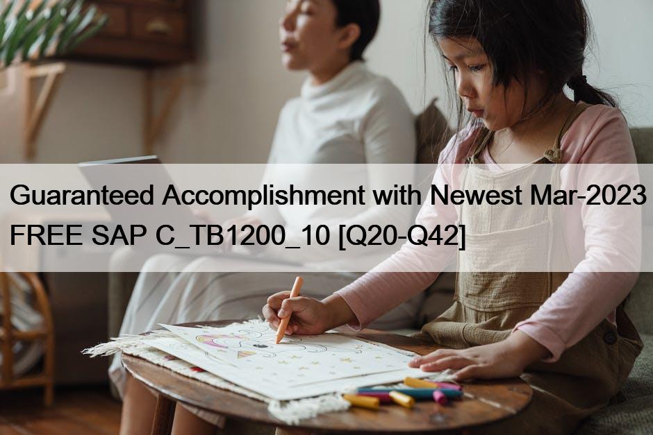 Guaranteed Accomplishment with Newest Mar-2023 FREE SAP C_TB1200_10 [Q20-Q42]