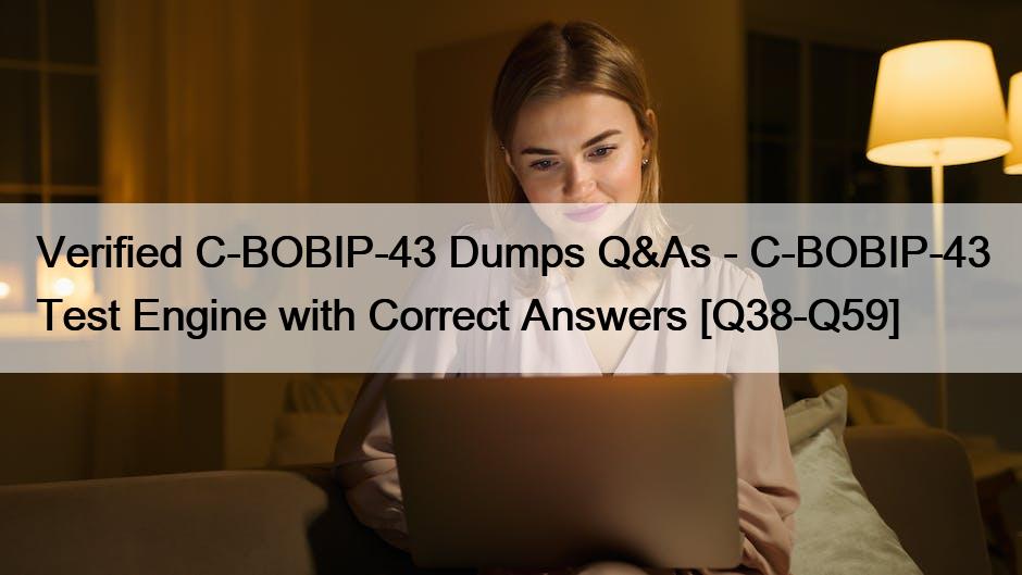 Verified C-BOBIP-43 Dumps Q&As – C-BOBIP-43 Test Engine with Correct Answers [Q38-Q59]
