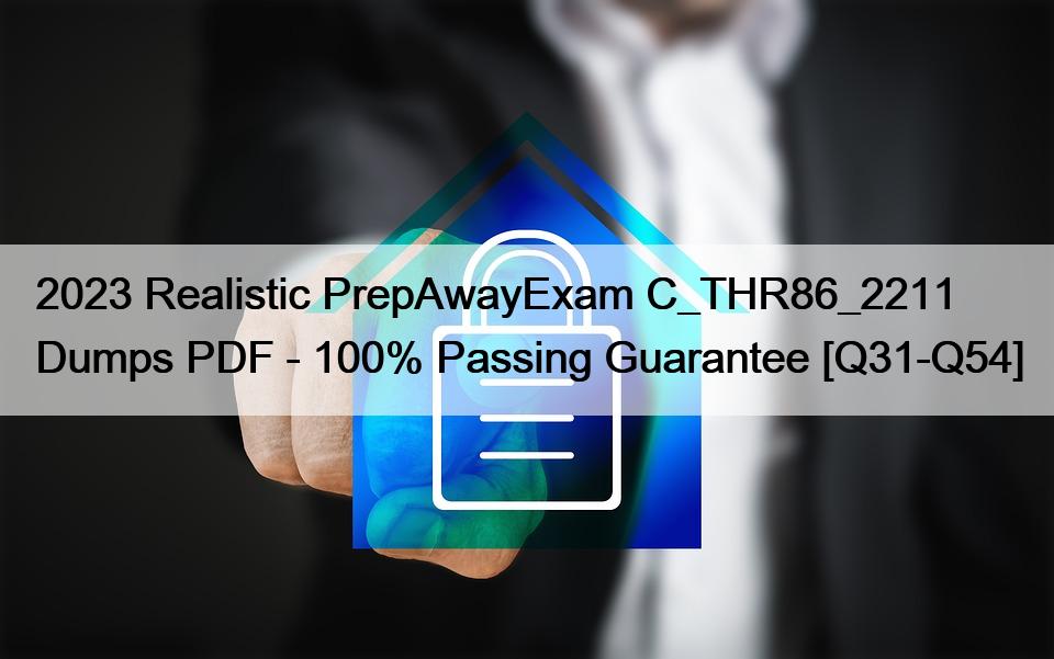 2023 Realistic PrepAwayExam C_THR86_2211 Dumps PDF – 100% Passing Guarantee [Q31-Q54]