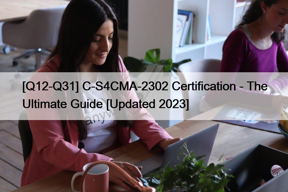 [Q12-Q31] C-S4CMA-2302 Certification – The Ultimate Guide [Updated 2023]