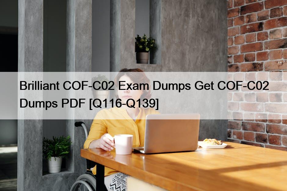 Brilliant COF-C02 Exam Dumps Get COF-C02 Dumps PDF [Q116-Q139]