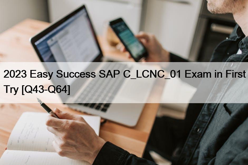 2023 Easy Success SAP C_LCNC_01 Exam in First Try [Q43-Q64]