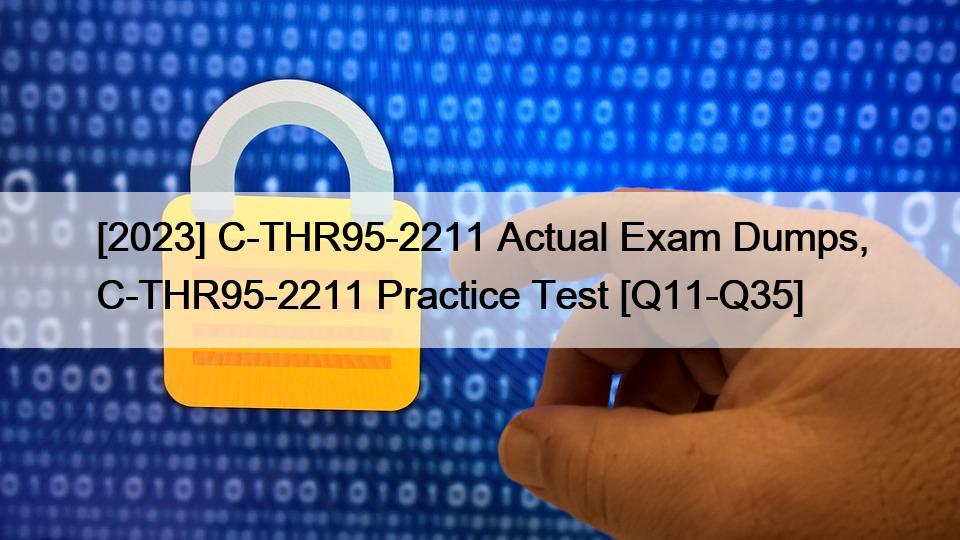 [2023] C-THR95-2211 Actual Exam Dumps, C-THR95-2211 Practice Test [Q11-Q35]