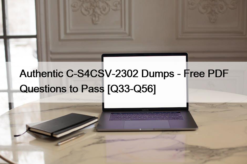 Authentic C-S4CSV-2302 Dumps – Free PDF Questions to Pass [Q33-Q56]