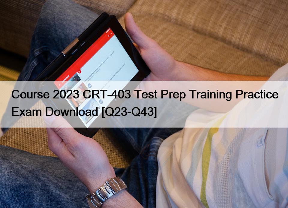 Course 2023 CRT-403 Test Prep Training Practice Exam Download [Q23-Q43]