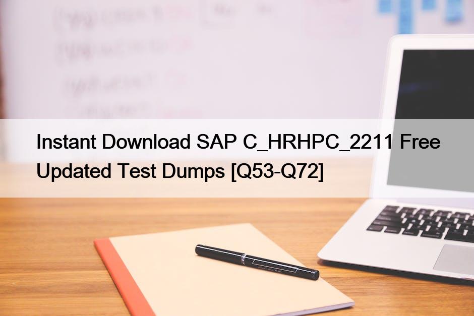 Instant Download SAP C_HRHPC_2211 Free Updated Test Dumps [Q53-Q72]