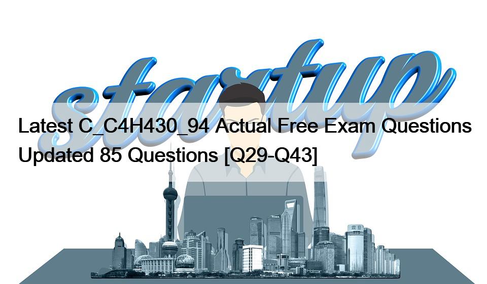 Latest C_C4H430_94 Actual Free Exam Questions Updated 85 Questions [Q29-Q43]