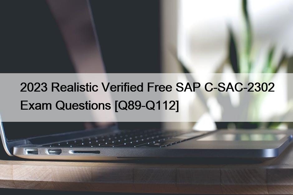 2023 Realistic Verified Free SAP C-SAC-2302 Exam Questions [Q89-Q112]
