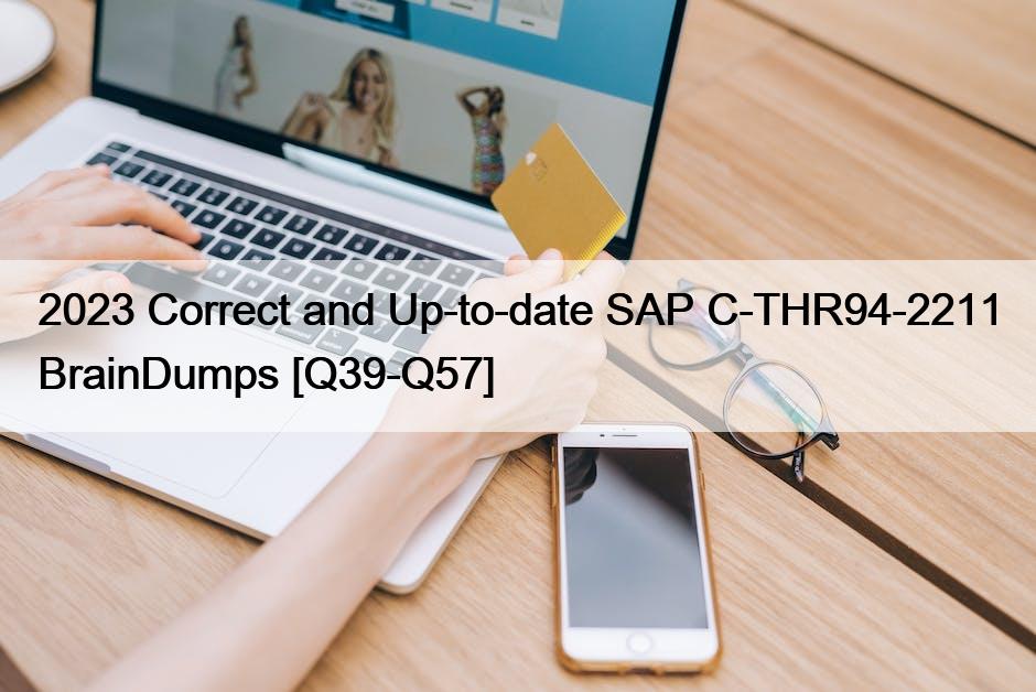 2023 Correct and Up-to-date SAP C-THR94-2211 BrainDumps [Q39-Q57]