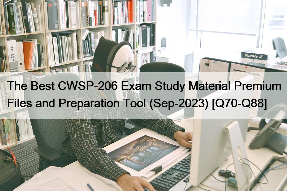 The Best CWSP-206 Exam Study Material Premium Files and Preparation Tool (Sep-2023) [Q70-Q88]