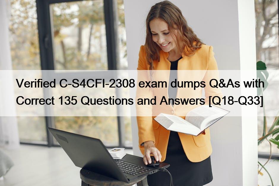 Verified C-S4CFI-2308 exam dumps Q&As with Correct 135 Questions and Answers [Q18-Q33]