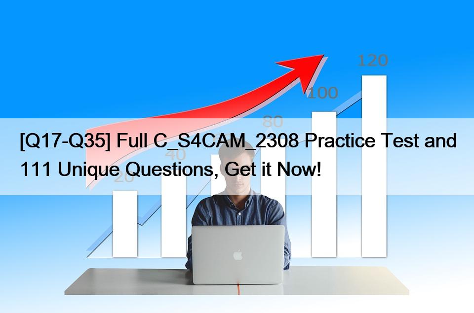 [Q17-Q35] Full C_S4CAM_2308 Practice Test and 111 Unique Questions, Get it Now!