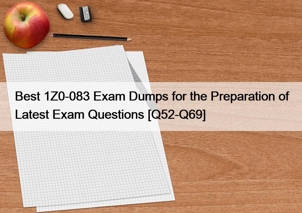 Best 1Z0-083 Exam Dumps for the Preparation of Latest Exam Questions [Q52-Q69]